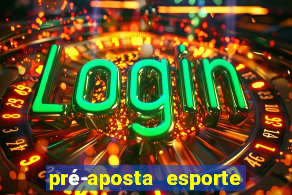 pré-aposta esporte bet net