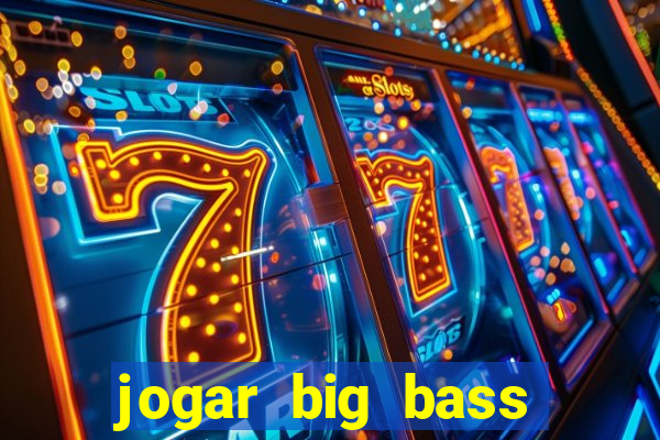 jogar big bass amazon xtreme grátis