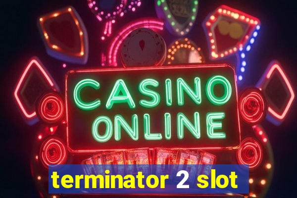 terminator 2 slot