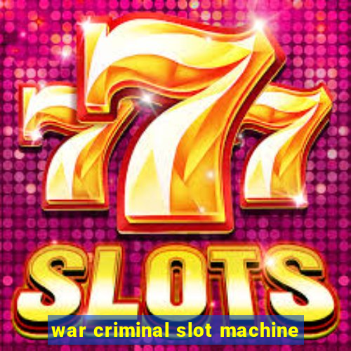 war criminal slot machine