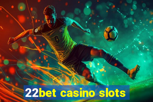 22bet casino slots