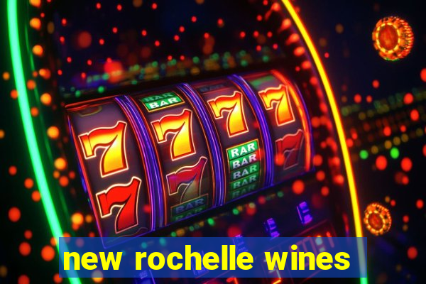 new rochelle wines