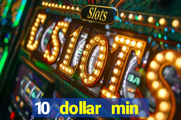 10 dollar min deposit casino