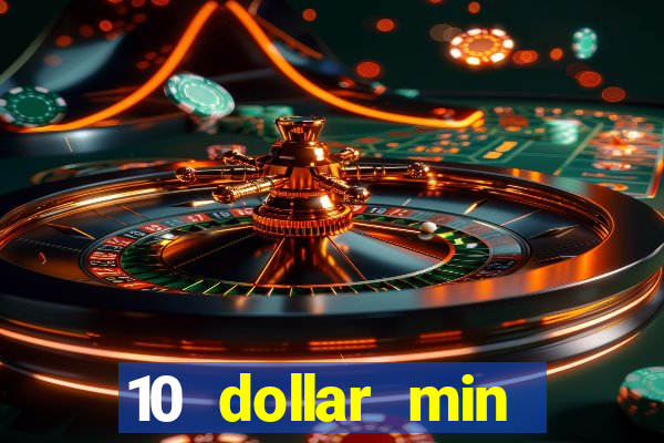 10 dollar min deposit casino