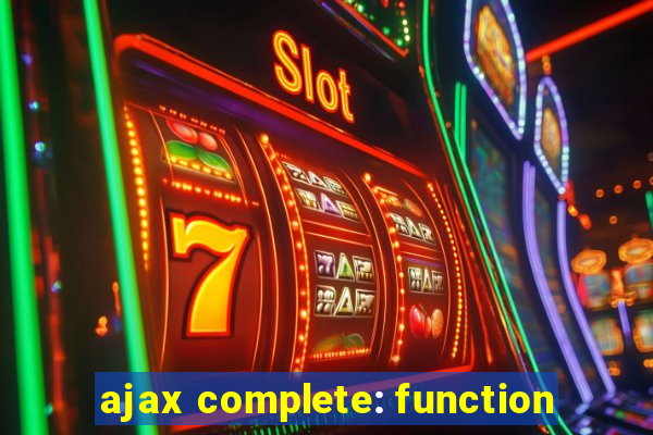 ajax complete: function