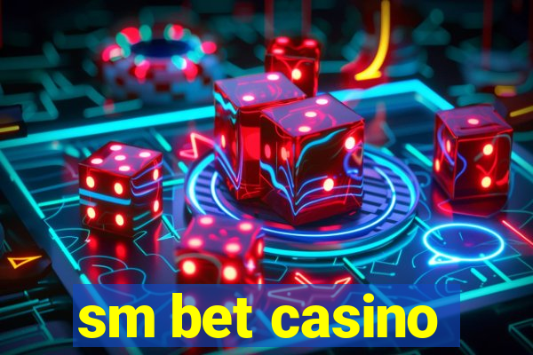 sm bet casino