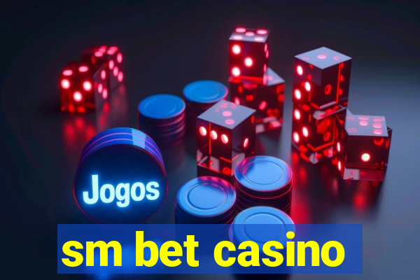 sm bet casino