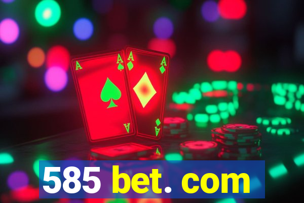 585 bet. com