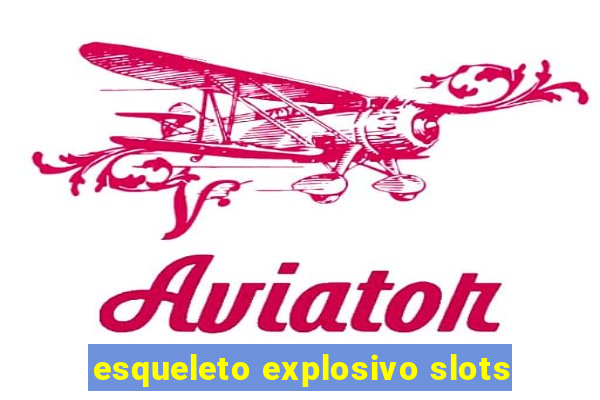 esqueleto explosivo slots