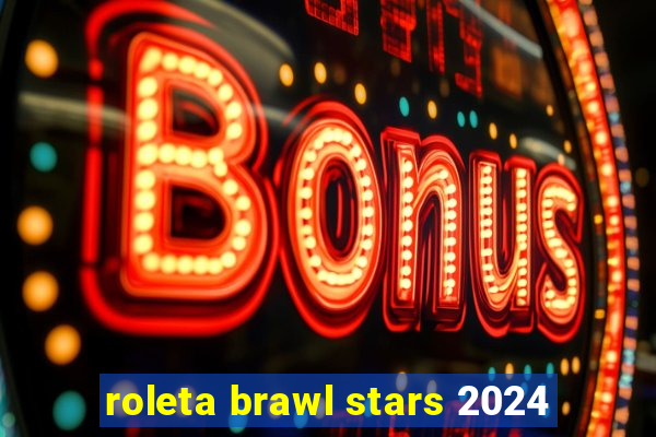 roleta brawl stars 2024