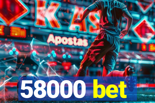 58000 bet