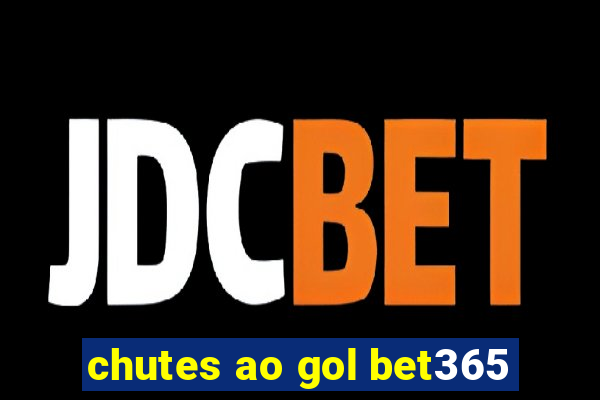 chutes ao gol bet365