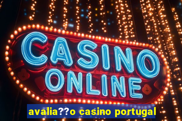 avalia??o casino portugal