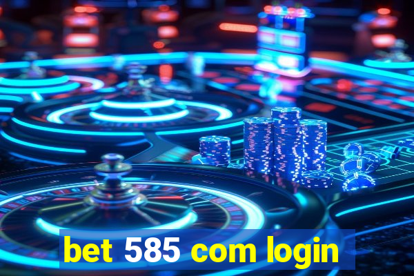 bet 585 com login