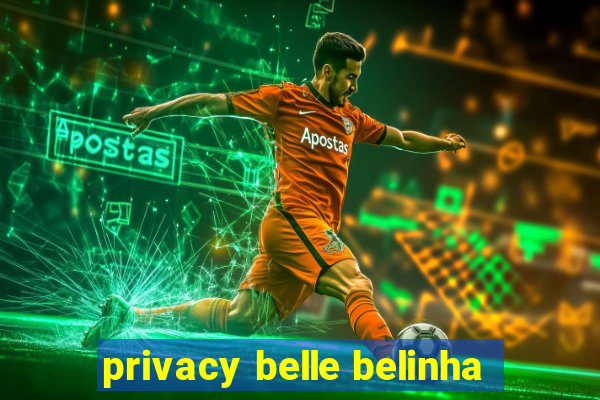 privacy belle belinha