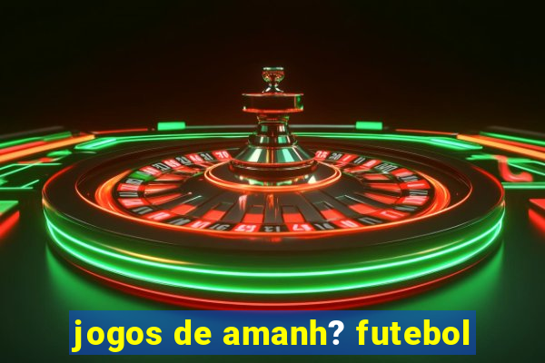 jogos de amanh? futebol