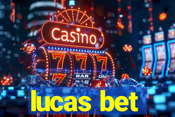 lucas bet