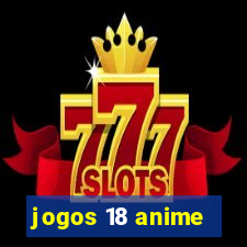 jogos 18 anime