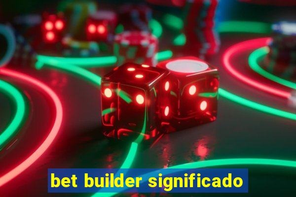 bet builder significado