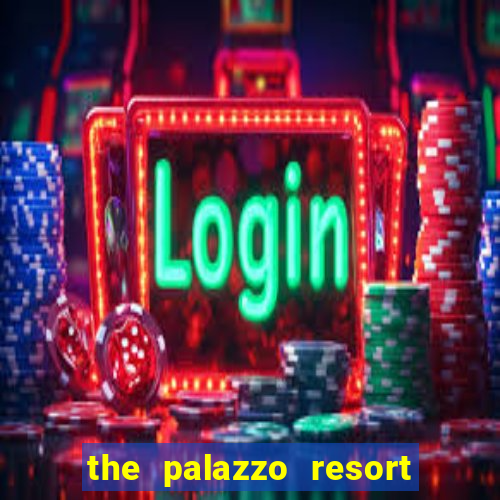 the palazzo resort hotel and casino las vegas