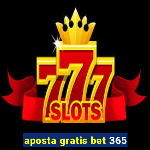 aposta gratis bet 365