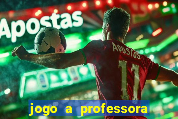 jogo a professora escola legal