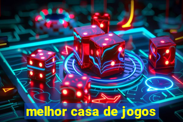 melhor casa de jogos