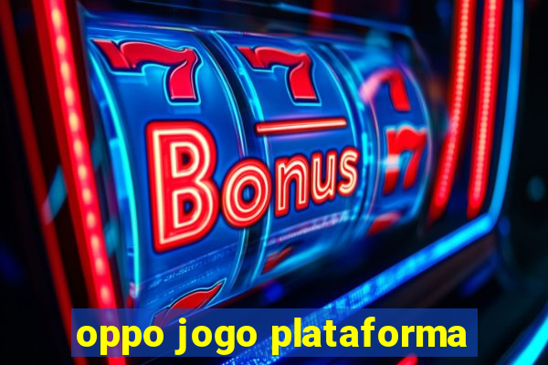 oppo jogo plataforma