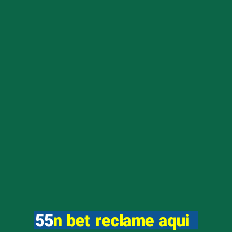 55n bet reclame aqui