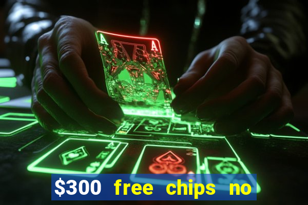 $300 free chips no deposit casino