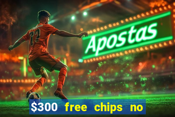 $300 free chips no deposit casino