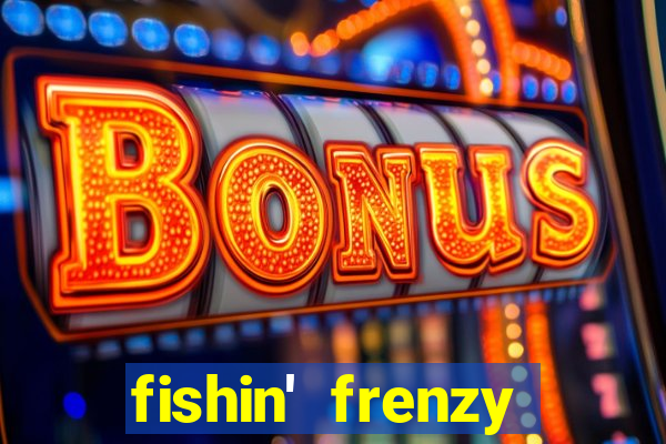 fishin' frenzy fortune spins slots