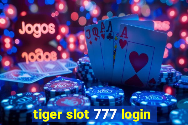 tiger slot 777 login