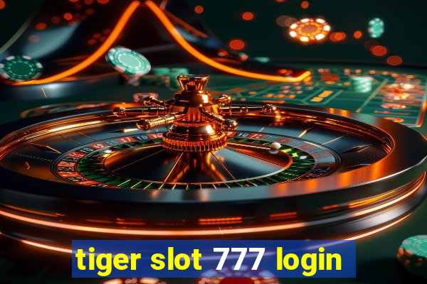 tiger slot 777 login