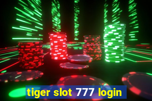 tiger slot 777 login