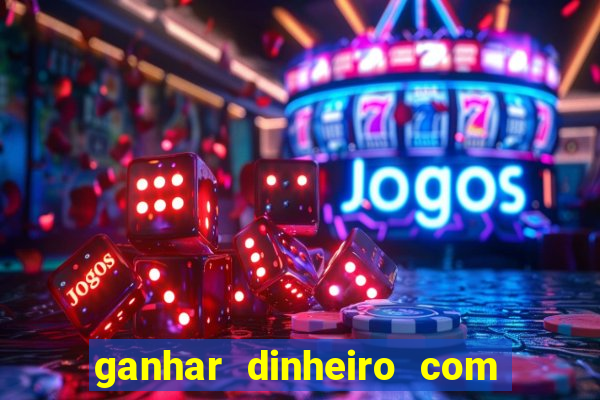 ganhar dinheiro com jogos de azar