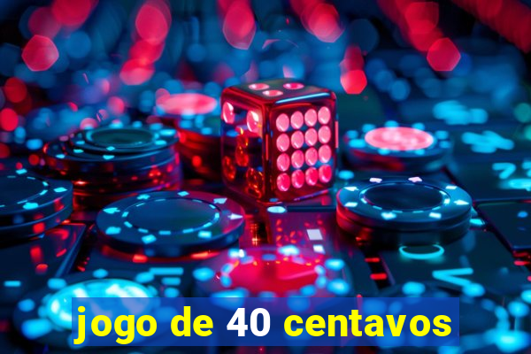 jogo de 40 centavos