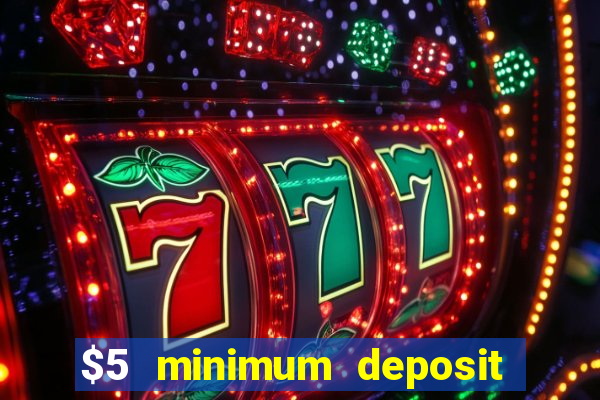 $5 minimum deposit casino 2022