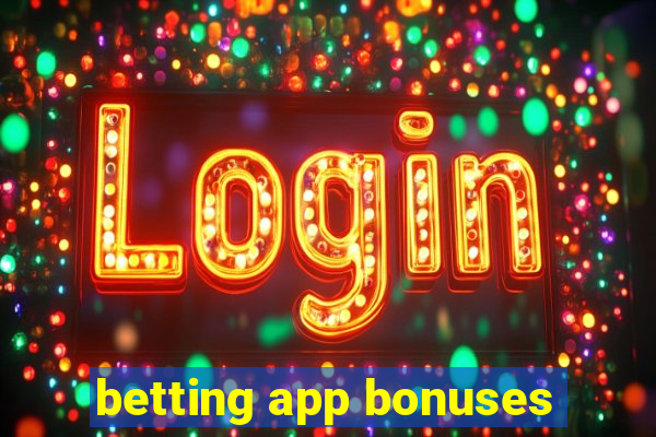 betting app bonuses