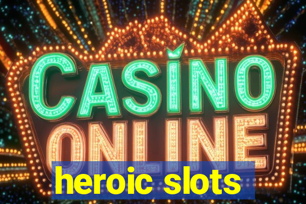 heroic slots