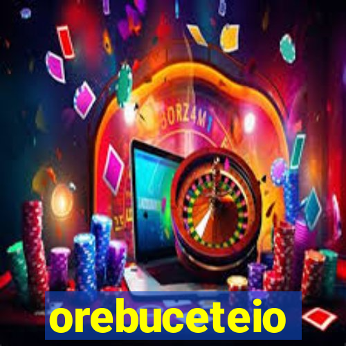 orebuceteio