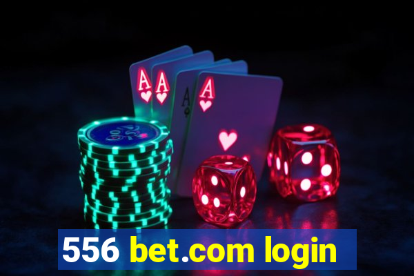 556 bet.com login