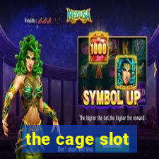 the cage slot