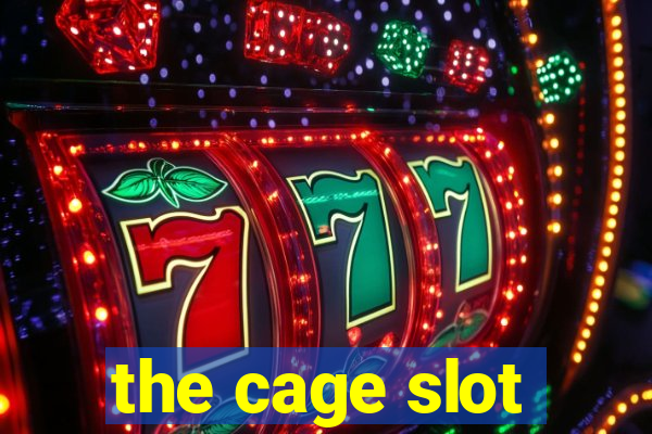 the cage slot