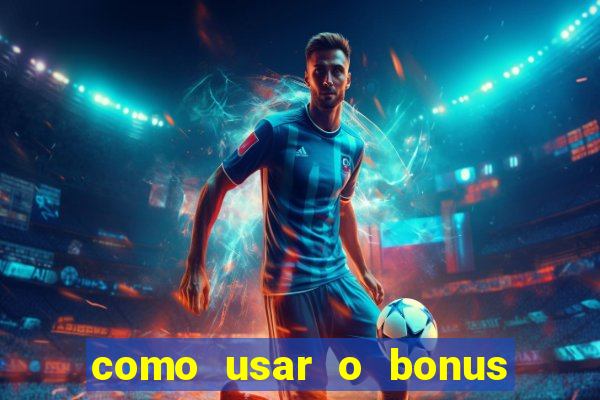 como usar o bonus no estrela bet