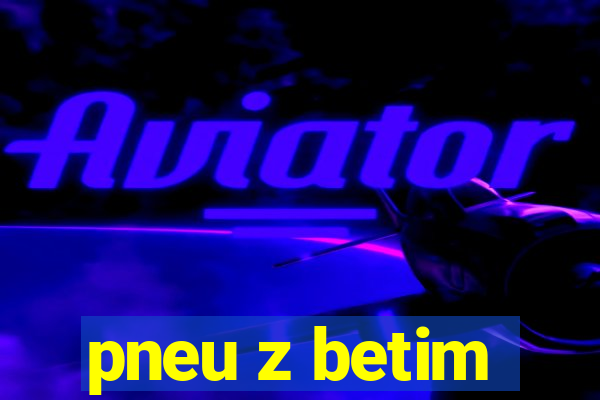 pneu z betim