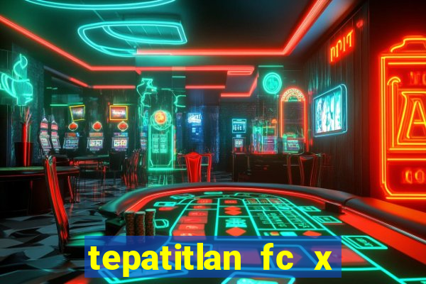 tepatitlan fc x mineros de zacatecas