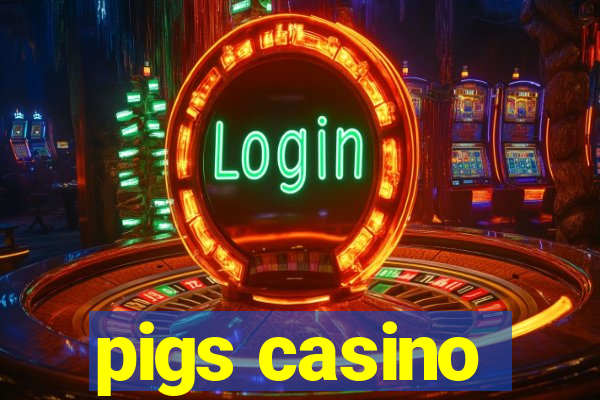 pigs casino