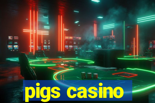 pigs casino