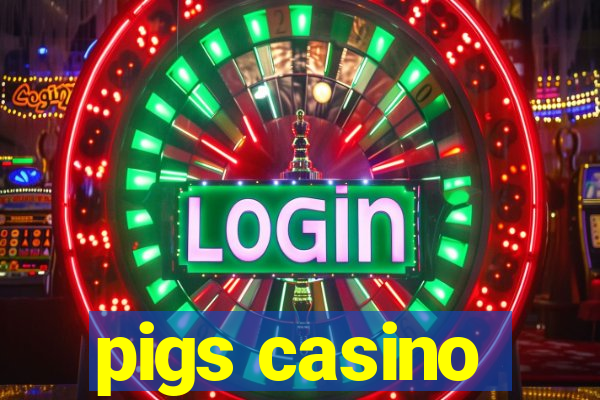 pigs casino